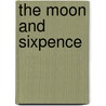 The Moon and Sixpence door W. Somerset 1874-1965 Maugham