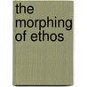 The Morphing of Ethos by Georgina David