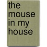 The Mouse In My House by Paul Orshoski