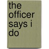 The Officer Says I Do door Jeanette Murray