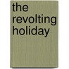 The Revolting Holiday door Mary Hooper