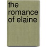The Romance of Elaine door Arthur B 1880 Reeve