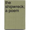 The Shipwreck; A Poem door William Falconer