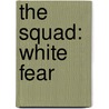 The Squad: White Fear door Tom Palmer