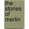 The Stories Of Merlin by Russel Punter