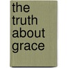 The Truth About Grace door John MacArthur