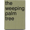 The Weeping Palm Tree by Mr Monday Dakulak