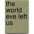 The World Eve Left Us