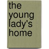 The Young Lady's Home door Louisa C. Tuthill