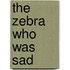 The Zebra Who Was Sad