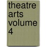 Theatre Arts Volume 4 by Sheldon Cheney