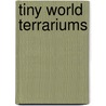 Tiny World Terrariums door Michelle Inciarrano