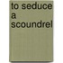 To Seduce a Scoundrel