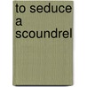 To Seduce a Scoundrel door Darcy Burke