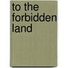 To The Forbidden Land by Sven Hedin