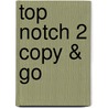Top Notch 2 Copy & Go door Joan M. Saslow