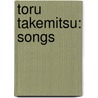 Toru Takemitsu: Songs by Toru Takemitsu