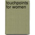Touchpoints For Women