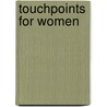 Touchpoints For Women door V. Gilbert Beers