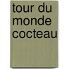 Tour Du Monde Cocteau door Jean Cocteau