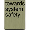 Towards System Safety door Safety-Critical Systems Symposium