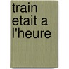 Train Etait A L'Heure door Heinrich Böll