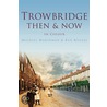 Trowbridge Then & Now door Michael Marshman