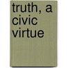 Truth, a Civic Virtue door Arthur Twining Hadley
