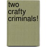Two Crafty Criminals! by Philip Pullman