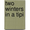 Two Winters in a Tipi door Mark Warren