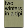 Two Winters in a Tipi by Mark Warren