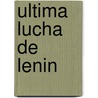 Ultima Lucha De Lenin by V.I. Lenin