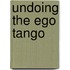 Undoing the Ego Tango