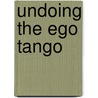 Undoing the Ego Tango door Amy Carroll