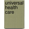 Universal Health Care door Lauri S. Friedman