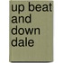 Up Beat and Down Dale