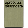 Uproot U.S Healthcare door Deane Waldman