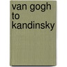 Van Gogh to Kandinsky by Richard Thomson
