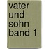 Vater und Sohn Band 1