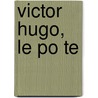 Victor Hugo, Le Po Te door Charles Renouvier