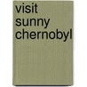 Visit Sunny Chernobyl door Andrew Blackwell