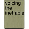 Voicing The Ineffable door Siglind Bruhn