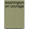 Washington on Courage door George Washington