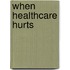 When Healthcare Hurts