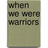 When We Were Warriors door David Atkinson
