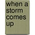 When a Storm Comes Up