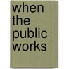 When the Public Works by Peter Middlebrook