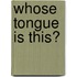 Whose Tongue Is This?
