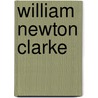 William Newton Clarke door Emily S. B 1846 Clarke
