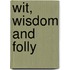 Wit, Wisdom and Folly